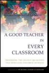 A Good Teacher in Every Classroom: Preparing the Highly Qualified Teachers Our Children Deserve (0787974668) cover image