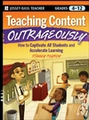 Teaching Content Outrageously: How to Captivate All Students and Accelerate Learning, Grades 4-12 (0470180269) cover image