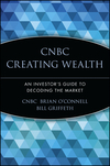 CNBC Creating Wealth: An Investor's Guide to Decoding the Market (0471448869) cover image