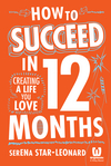 How to Succeed in 12 Months: Creating a Life You Love (0730308669) cover image