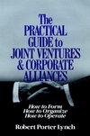 The Practical Guide to Joint Ventures and Corporate Alliances: How to Form, How to Organize, How to Operate (047162456X) cover image