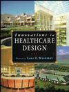 Innovations in Healthcare Design: Selected Presentations from the First Five Symposia on Healthcare Design (0471286370) cover image