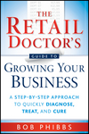 The Retail Doctor's Guide to Growing Your Business: A Step-by-Step Approach to Quickly Diagnose, Treat, and Cure (0470587172) cover image