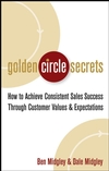 Golden Circle Secrets: How to Achieve Consistent Sales Success Through Customer Values & Expectations (0471718572) cover image