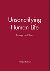 Unsanctifying Human Life: Essays on Ethics (0631225072) cover image