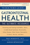 The Doctor's Guide to Gastrointestinal Health: Preventing and Treating Acid Reflux, Ulcers, Irritable Bowel Syndrome, Diverticulitis, Celiac Disease, Colon Cancer, Pancreatitis, Cirrhosis, Hernias and more (0471462373) cover image