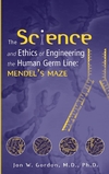 The Science and Ethics of Engineering the Human Germ Line: Mendel's Maze (0471206474) cover image