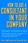 How to Use a Consultant in Your Company: A Managers' and Executives' Guide (0471387274) cover image