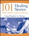 101 Healing Stories for Kids and Teens: Using Metaphors in Therapy (0471471674) cover image