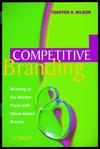 Competitive Branding: Winning in the Market Place with Value-Added Brands (0471984574) cover image