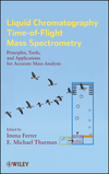 Liquid Chromatography Time-of-Flight Mass Spectrometry: Principles, Tools, and Applications for Accurate Mass Analysis (0470137975) cover image
