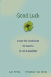 Good Luck: Creating the Conditions for Success in Life and Business (0787976075) cover image