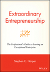 Extraordinary Entrepreneurship: The Professional's Guide to Starting an Exceptional Enterprise (0470087277) cover image