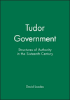 Tudor Government: Structures of Authority in the Sixteenth Century (0631191577) cover image