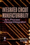 Integrated Circuit Manufacturability: The Art of Process and Design Integration (0780334477) cover image
