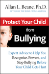 Protect Your Child from Bullying: Expert Advice to Help You Recognize, Prevent, and Stop Bullying Before Your Child Gets Hurt (0787995177) cover image
