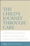 The Child's Journey Through Care: Placement Stability, Care Planning, and Achieving Permanency (0470011378) cover image