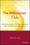 The Millionaires' Club: How to Start and Run Your Own Investment Club -- and Make Your Money Grow! (0471369381) cover image