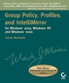 Jeremy Moskowitz Mark Minasi - Group Policy, Profiles, and IntelliMirror for Windows 2003, Windows XP, and Windows 2000