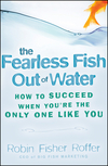 The Fearless Fish Out of Water: How to Succeed When You're the Only One Like You (0470316683) cover image