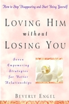 Loving Him without Losing You: How to Stop Disappearing and Start Being Yourself (0471437883) cover image