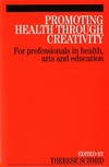 Promoting Health Through Creativity: For professionals in health, arts and education (1861564783) cover image