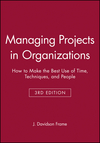 Managing Projects in Organizations: How to Make the Best Use of Time, Techniques, and People, 3rd Edition (0470631384) cover image