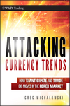 Attacking Currency Trends: How to Anticipate and Trade Big Moves in the Forex Market (0470874384) cover image