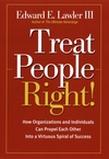Treat People Right!: How Organizations and Individuals Can Propel Each Other into a Virtuous Spiral of Success (0787964786) cover image