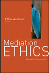 Mediation Ethics: Cases and Commentaries  (0787995886) cover image