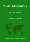 The Mission: Journalism, Ethics and the World (International Topics in Media) (0813821886) cover image