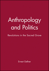 Anthropology and Politics: Revolutions in the Sacred Grove (0631199187) cover image