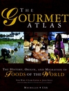 The Gourmet Atlas: The History, Origin, and Migration of Foods of the World Susie Ward, Claire Clifton, Jenny Stacey and Mary Deirdre Donovan