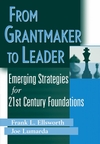 From Grantmaker to Leader : Emerging Strategies for Twenty-First Century Foundations (047138058X) cover image
