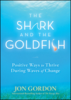 The Shark and the Goldfish: Positive Ways to Thrive During Waves of Change (0470550090) cover image