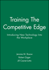 Training The Competitive Edge: Introducing New Technology Into the Workplace (1555421091) cover image