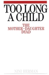 Too Long a Child: The Mother-Daughter Dyad (1861561091) cover image