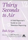 Thirty Seconds to Air: A Field Reporter's Guide to Live Television Reporting (0813825792) cover image