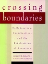 Crossing Boundaries: Collaboration, Coordination, and the Redefinition of Resources (0787910694) cover image