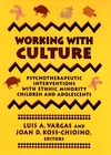 Working with Culture: Psychotherapeutic Interventions with Ethnic Minority Children and Adolescents (1555424694) cover image