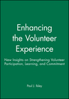 Enhancing the Volunteer Experience: New Insights on Strengthening Volunteer Participation, Learning, and Commitment (0470631295) cover image