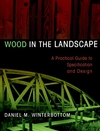 Wood in the Landscape: A Practical Guide to Specification and Design (0471294195) cover image