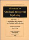 Handbook of Child and Adolescent Psychiatry, Volume 1, Infancy and Preschoolers: Development and Syndromes (0471550795) cover image