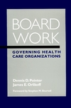 Board Work: Governing Health Care Organizations (0787942995) cover image