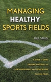 Managing Healthy Sports Fields: A Guide to Using Organic Materials for Low-Maintenance and Chemical-Free Playing Fields (0471472697) cover image