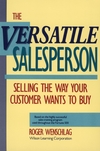 The Versatile Salesperson: Selling the Way Your Customer Wants to Buy (0471503797) cover image