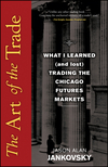 The Art of the Trade: What I Learned (and Lost) Trading the Chicago Futures Markets (0470138998) cover image