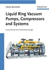 Liquid Ring Vacuum Pumps, Compressors and Systems: Conventional and Hermetic Design (3527312498) cover image