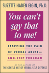 You Can't Say That to Me: Stopping the Pain of Verbal Abuse--An 8- Step Program (0471003999) cover image