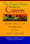 The Good News About Careers: How You'll Be Working in the Next Decade (0787952699) cover image